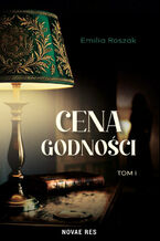 Okładka - Cena godności (Tom I). Cena godności Tom I - Emilia Roszak