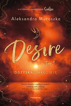 Okładka - Desire. Odzyskać nadzieję. Tom 1 - Aleksandra Muraszka
