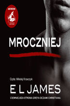 Okładka - Mroczniej. "Ciemniejsza strona" Greya oczami Christiana - E L James
