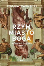 Okładka - Rzym miasto Boga. Opowieść o świętości i władzy - Jessica Warnberg