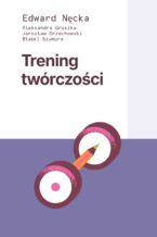 Okładka - Trening twórczości - Edward Nęcka, Aleksandra Gruszka, Jarosław Orzechowski, Błażej Szymura