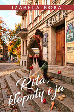Okładka - Rita, kłopoty i ja - Izabela Koba