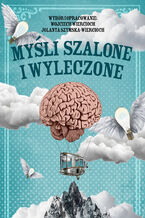 Okładka - Myśli szalone i wyleczone - Wojciech Wiercioch, Jolanta Szymska-Wiercioch
