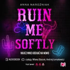 Ruin Me Softly Naucz mnie kochać na nowo