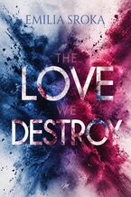 Okładka - The love we destroy - Emilia Sroka