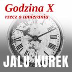 Okładka - Godzina X. Rzecz o umieraniu - Jalu Kurek