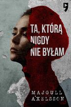 Okładka - Ta, którą nigdy nie byłam - Majgull Axelsson
