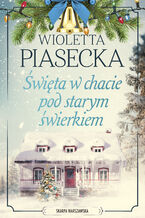 Okładka - Święta w chacie pod starym świerkiem - Wioletta Piasecka