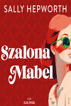 Okładka - Szalona Mabel - Sally Hepworth