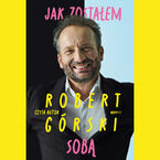 Okładka - Jak zostałem sobą - Robert Górski