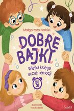 Okładka - Dobre bajki. Księga uczuć i emocji - Małgorzata Korbiel