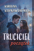Okładka - Truciciel. Początek - Karolina Kasprzak-Dietrich