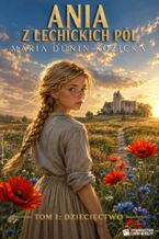 Okładka - Ania z lechikich pól. Tom I: Dziecięctwo - Maria Dunin-Kozicka