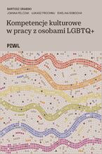 Okładka - Kompetencje kulturowe w pracy z osobami LGBTQ+ - Bartosz Grabski, Joanna Felczak, Łukasz Prochnij, Ewelina Sobocha