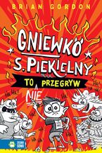 Okładka - Gniewko S. Piekielny. Gniewko S. Piekielny to nie przegryw - Brian Gordon
