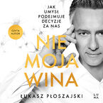 Nie moja wina. Jak umysł podejmuje za nas decyzje