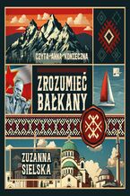 Okładka - Zrozumieć Bałkany - Zuzanna Sielska
