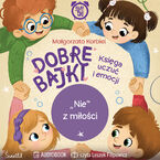 Okładka - "Nie" z miłości. Dobre Bajki. Księga uczuć i emocji - Małgorzata Korbiel