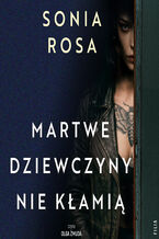 Okładka - Martwe dziewczyny nie kłamią - Sonia Rosa