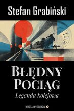 Okładka - Błędny Pociąg. Legenda Kolejowa - Stefan Grabiński