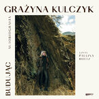 Okładka - Budując. Autobiografia Grażyny Kulczyk - Grażyna Kulczyk