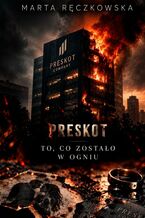Okładka - PRESKOT. To co zostało w ogniu - Marta Ręczkowska