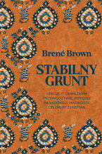 Okładka - Stabilny grunt. Lekcje o odważnym przywództwie, potędze paradoksu i mądrości człowieczeństwa - Brene Brown