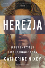 Okładka - Herezja. Jezus Chrystus i inni synowie Boga - Catherine Nixey