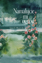 Okładka - Namalujcie mi ogród - Anna Olszewska