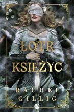 Okładka - Łotr i Księżyc - Rachel Gillig