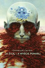 Okładka - Ja żyję - a wyście pomarli - Emmanuel Carrere