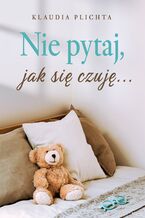 Okładka - Nie pytaj, jak się czuję - Klaudia Plichta
