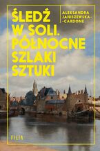 Okładka - Śledź w soli. Północne szlaki sztuki - Aleksandra Janiszewska-Cardone