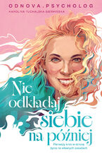 Okładka - Nie odkładaj siebie na później - Karolina Tuchalska-Siermińska Odnova. Psycholog