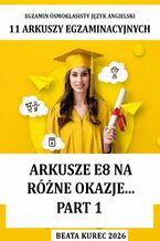 Okładka - Egzamin ósmoklasisty. Arkusze E8 na różne okazje. Język angielski. Part 1 - Beata Kurec
