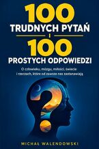 Okładka - 100 trudnych pytań i 100 prostych odpowiedzi - Michał Walendowski