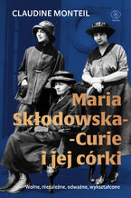 Okładka - Maria Skłodowska-Curie i jej córki - Claudine Monteil