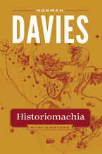 Okładka - Historiomachia. Bitwy o historię - Norman Davies