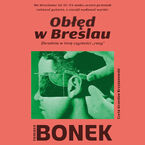 Okładka - Obłęd w Breslau. Zbrodnia w imię czystości rasy - Tomasz Bonek