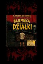 Okładka - Tajemnica przeklętej działki - Tomasz Wojciechowski