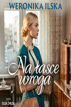 Okładka - Na łasce wroga - Weronika Ilska