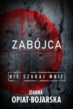 Okładka - Nie szukaj mnie. Zabójca. Tom 3 - Joanna Opiat-Bojarska