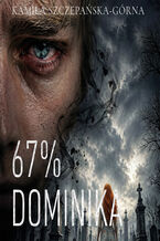 Okładka - 67% Dominika - Kamila Szczepańska-Górna
