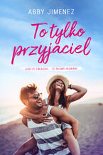 Okładka - To tylko przyjaciel - Abby Jimenez