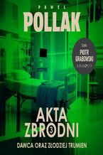 Okładka - Dawca. Tom 3. Akta zbrodni - Paweł Pollak