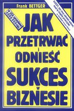 Okładka - Jak przetrwać i odnieść sukces w biznesie - Frank Bettger