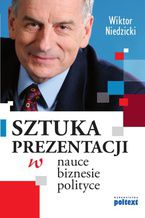 Okładka - SZTUKA PREZENTACJI w nauce biznesie i polityce - Wiktor Niedzicki