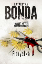 Okładka - Florystka. Hubert Meyer. Tom 3 - Katarzyna Bonda