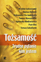 Okładka - Tożsamość. Trudne pytanie: kim jestem - Wiesław Łukaszewski, Dariusz Doliński, Aleksandra Fila-Jankowska, Tomasz Maruszewski, Agnieszka Niedźwieńska, Piotr Oleś, Tomasz Szkudlarek