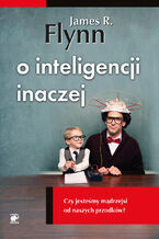 Okładka - O inteligencji inaczej. Czy jesteśmy mądrzejsi od naszych przodków? - James R. Flynn